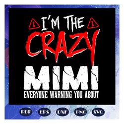 I am the crazy mimi svg, mimi svg, mothers day svg, mimi life, mothers day gift, mimis birthday, gift for mimi, baby chi