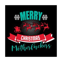 merry christmas motherfuckers svg, christmas svg, santa claus svg, snowflake