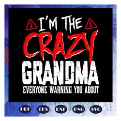 i am the crazy grandma svg, grandma svg, mothers day svg, mothers day gift, grandmas birthday, gift for grandma, baby ch