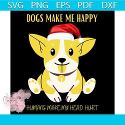 xmas dogs make me happy humans make my head hurt svg, christmas svg, xmas dogs svg
