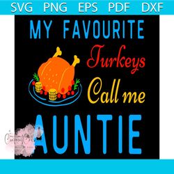 my favourite turkeys call me auntie svg, thanksgiving svg, thankful svg, thanksgiving meal svg