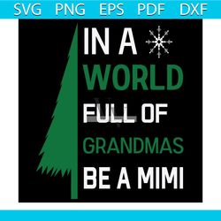 in a world full of grandmas be a mimi svg, christmas svg, xmas svg, grandma svg