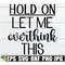 MR-118202303827-hold-on-let-me-overthink-this-sarcastic-quote-svg-sarcasm-image-1.jpg