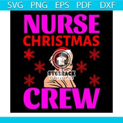 nurse christmass crew svg, christmas svg, xmas svg, crew svg, christmas gift svg