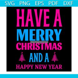have a merry christmas and a happy new year svg, christmas svg, xmas svg, happy new year svg