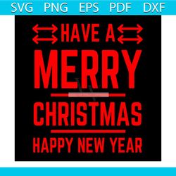 have a merry christmas happy new year svg, christmas svg, xmas svg, merry christmas svg