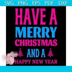 have a merry christmas and a happy new year svg, christmas svg, xmas svg, happy new year svg