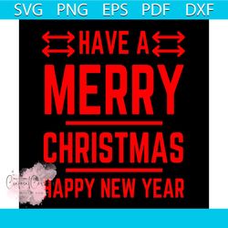 have a merry christmas happy new year svg, christmas svg, xmas svg, merry christmas svg