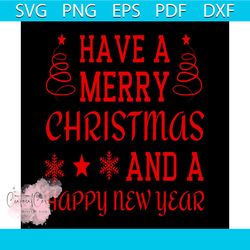 have a merry christmas and a happy new year svg, christmas svg, xmas svg