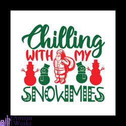 Chilling With My Snowmies Svg, Christmas Svg, Snowmies Svg, Christmas Snowman