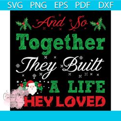 and so together they built a life they loved svg, christmas svg, santa claus svg