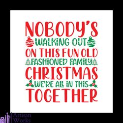 nobody's walking out on this fun old fashioned family christmas svg, christmas svg, christmas family svg,