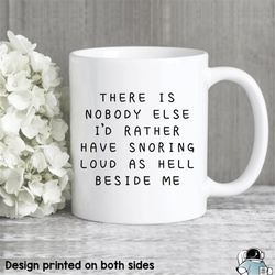 there is nobody else i'd rather have snoring beside me coffee mug funny couple husband wife or boyfriend girlfriend gif