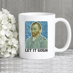 let it gogh coffee mug  vincent van gogh art and artist gift
