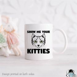 show me your kitties coffee mug pet cat owner and animal rescue gift