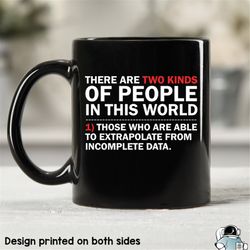 two types of people extrapolate incomplete data coffee mug  teacher or data scientist computer gift