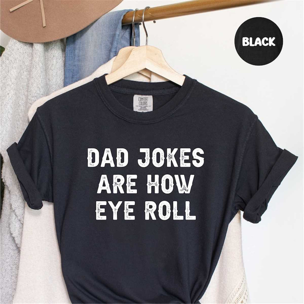 MR-1182023938-dad-jokes-are-how-eye-roll-shirt-funny-shirt-men-fathers-day-black.jpg