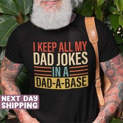 i keep all my dad jokes in a dad-a-base shirt, new dad shirt, dad shirt, daddy shirt, father's day shirt, best dad shirt