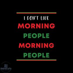 i don't like morning people morning people svg, christmas svg