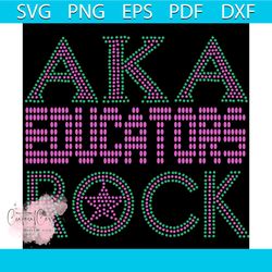 aka educators rock, aka sorority gift, aka sorority svg, aka svg, aka shirt
