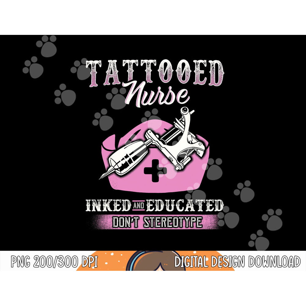 Tattooed Nurse Inked and Educated Don t Stereotype png, sublimation copy.jpg