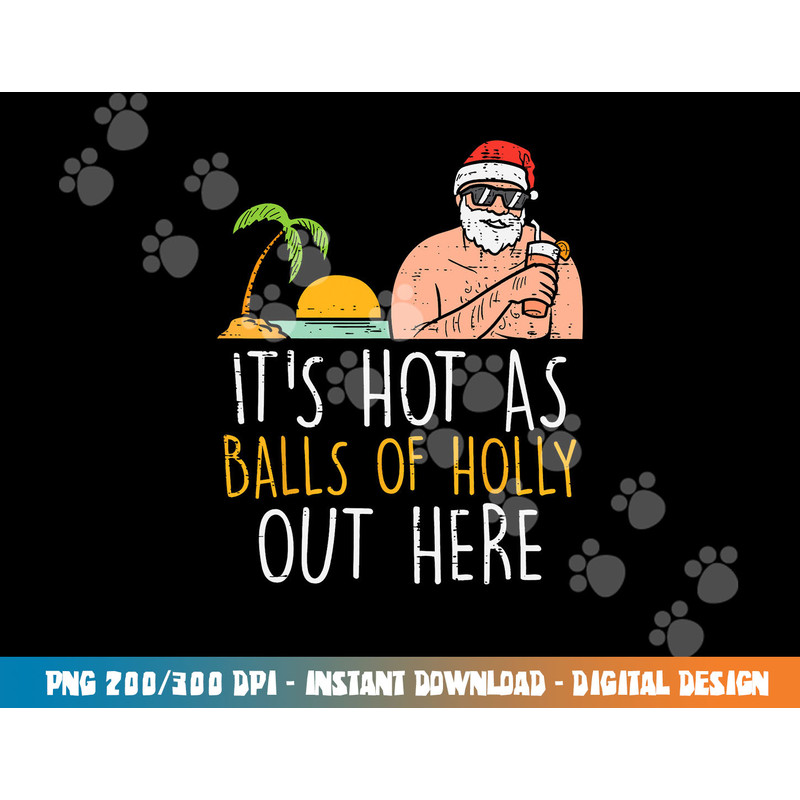 Its Hot As Balls Of Holly Santa Beach Christmas In July Xmas png, sublimation copy.jpg
