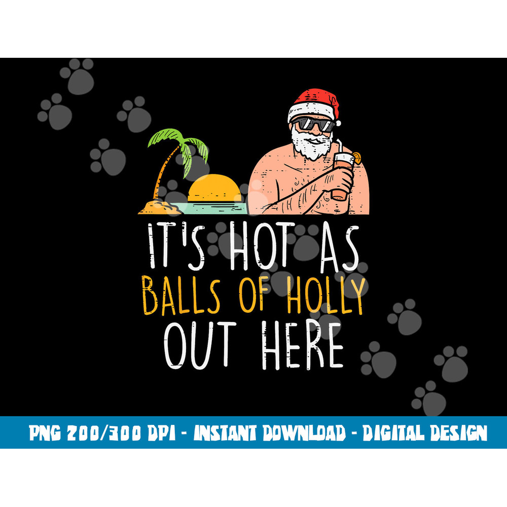 Its Hot As Balls Of Holly Santa Beach Christmas In July Xmas png, sublimation copy.jpg