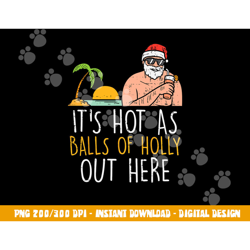 Its Hot As Balls Of Holly Santa Beach Christmas In July Xmas png, sublimation copy.jpg