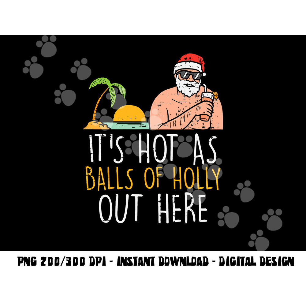 Its Hot As Balls Of Holly Santa Beach Christmas In July Xmas png, sublimation copy.jpg