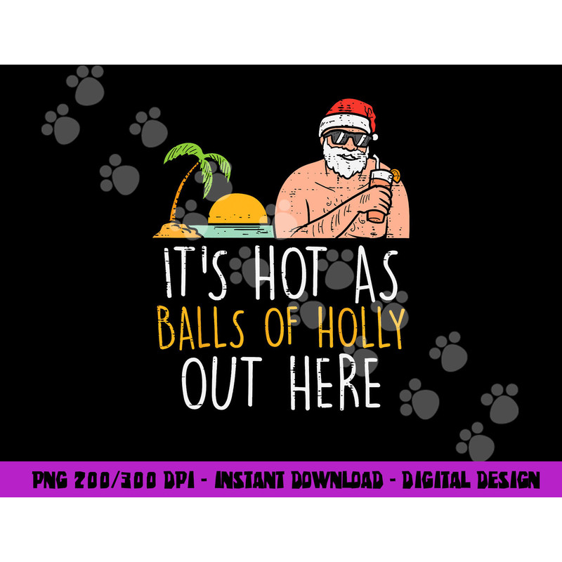 Its Hot As Balls Of Holly Santa Beach Christmas In July Xmas png, sublimation copy.jpg
