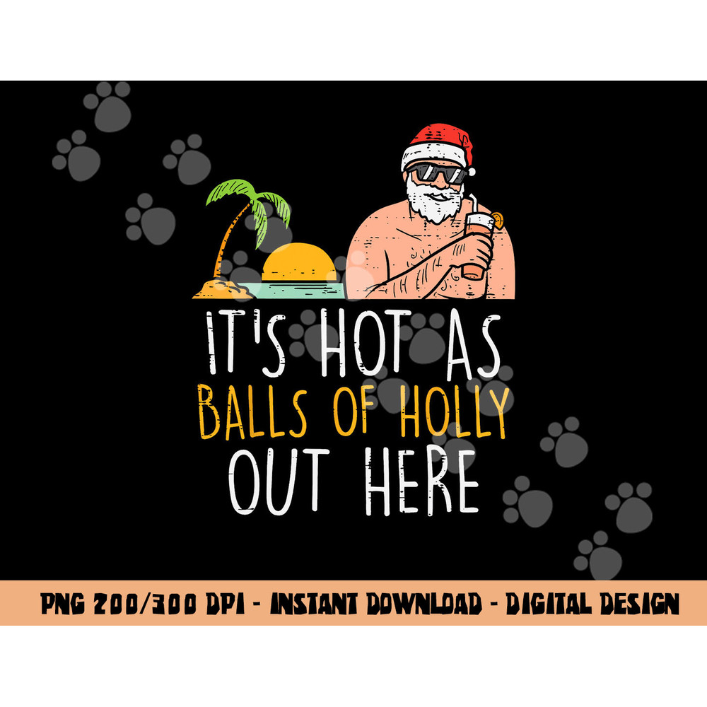 Its Hot As Balls Of Holly Santa Beach Christmas In July Xmas png, sublimation copy.jpg
