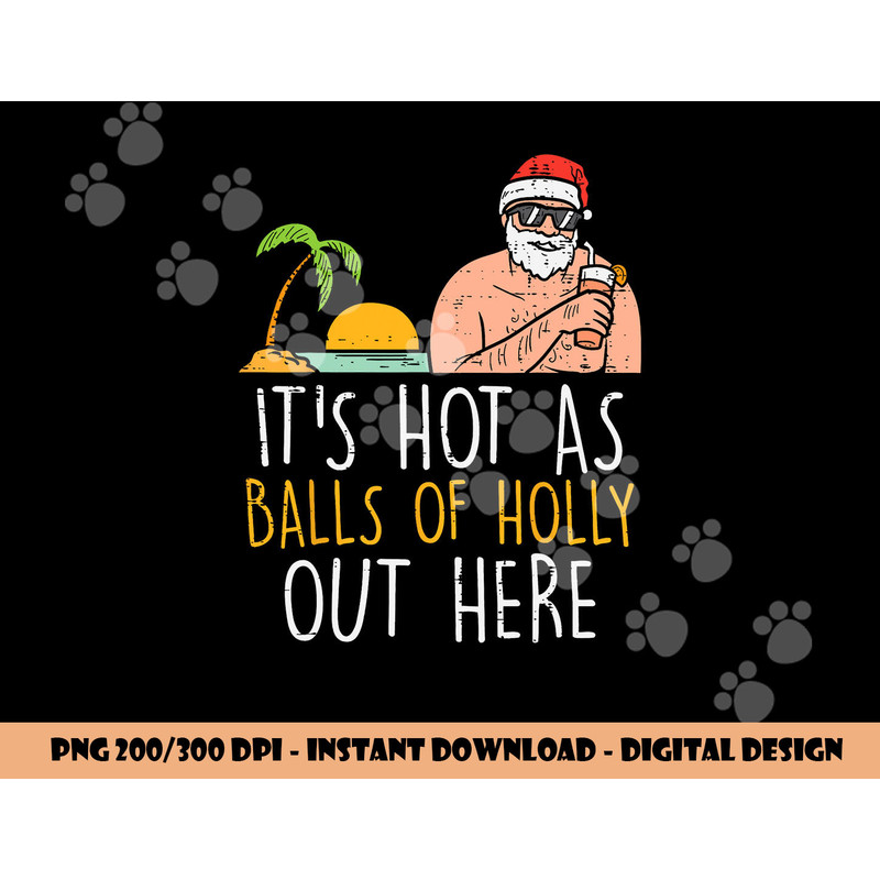 Its Hot As Balls Of Holly Santa Beach Christmas In July Xmas png, sublimation copy.jpg