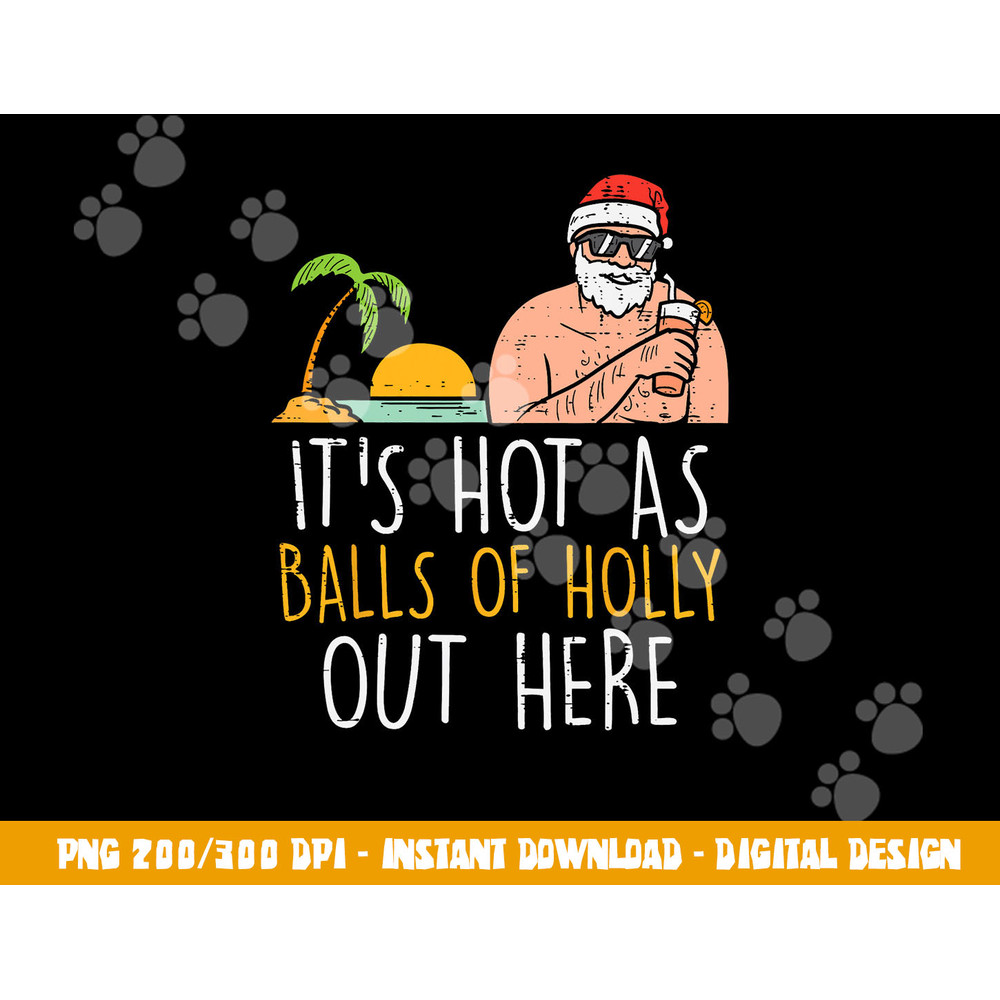 Its Hot As Balls Of Holly Santa Beach Christmas In July Xmas png, sublimation copy.jpg