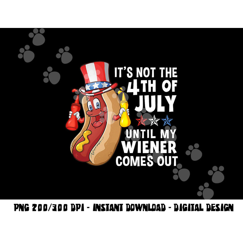 its not 4th of july until my wiener comes out hot dog copy.jpg