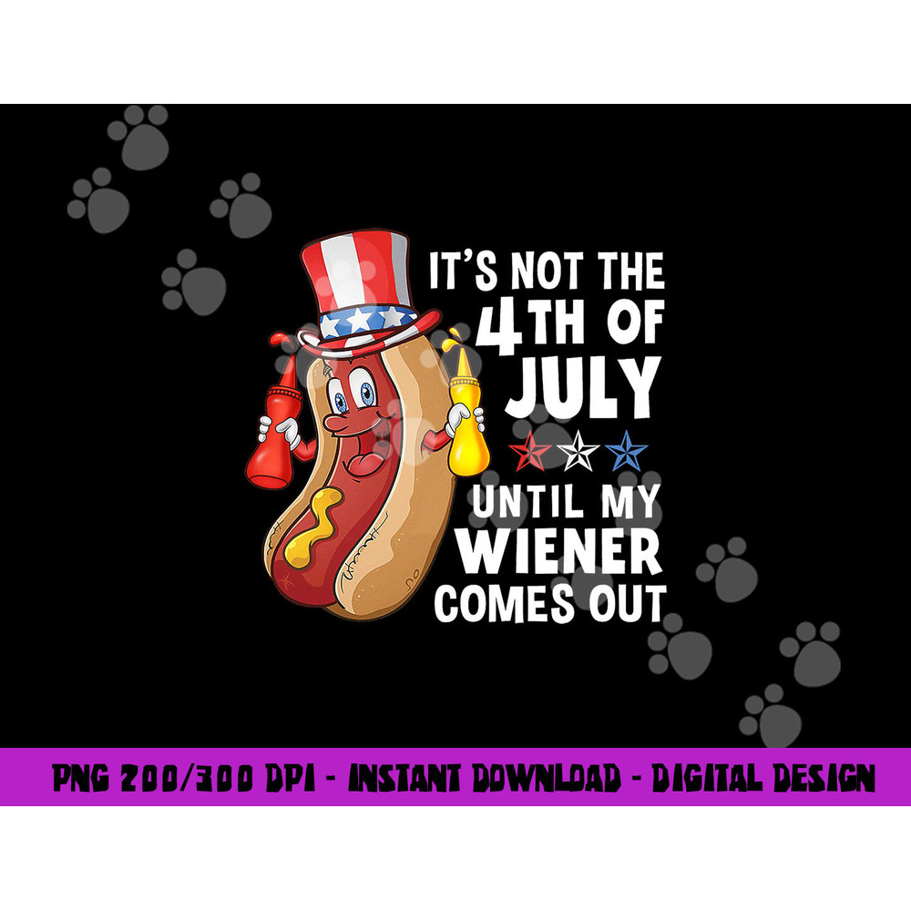 its not 4th of july until my wiener comes out hot dog copy.jpg