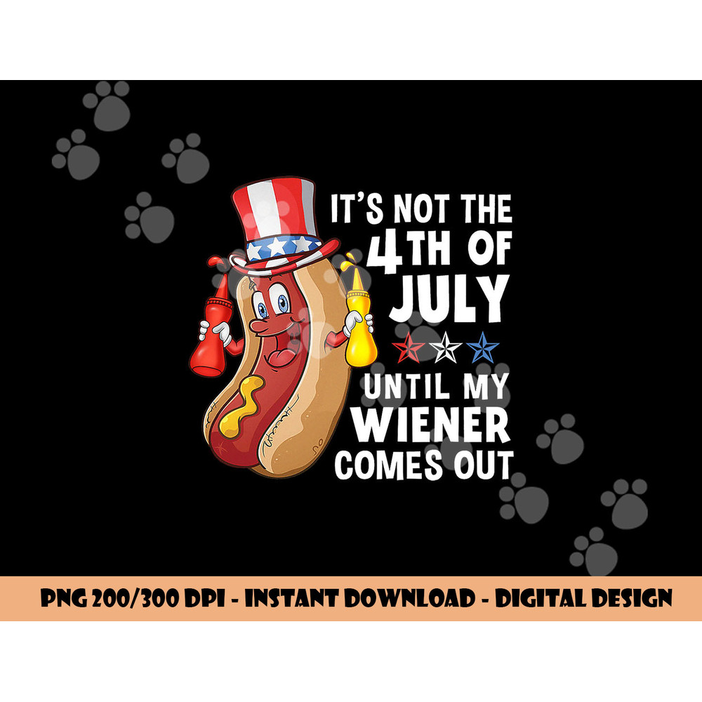 its not 4th of july until my wiener comes out hot dog copy.jpg
