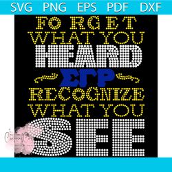 forget what you heard recognize what you see, sigma gamma rho