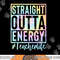 Teacher Straight Outta Energy Teacher Life Tie Dye png, sublimation copy.jpg