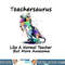 Teachersaurus Like A Normal Teacher png, sublimation Dinosaur Teacher png, sublimation copy.jpg
