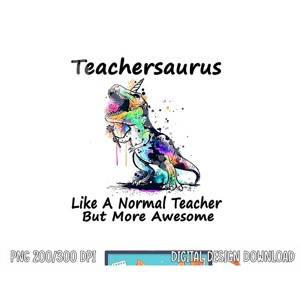 Teachersaurus Like A Normal Teacher png, sublimation Dinosaur Teacher png, sublimation copy.jpg