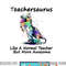 Teachersaurus Like A Normal Teacher png, sublimation Dinosaur Teacher png, sublimation copy.jpg