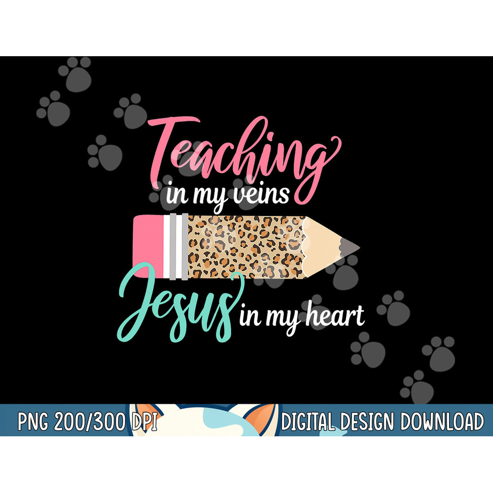 Teaching in my veins Jesus in my heart Christian Teacher png, sublimation copy.jpg