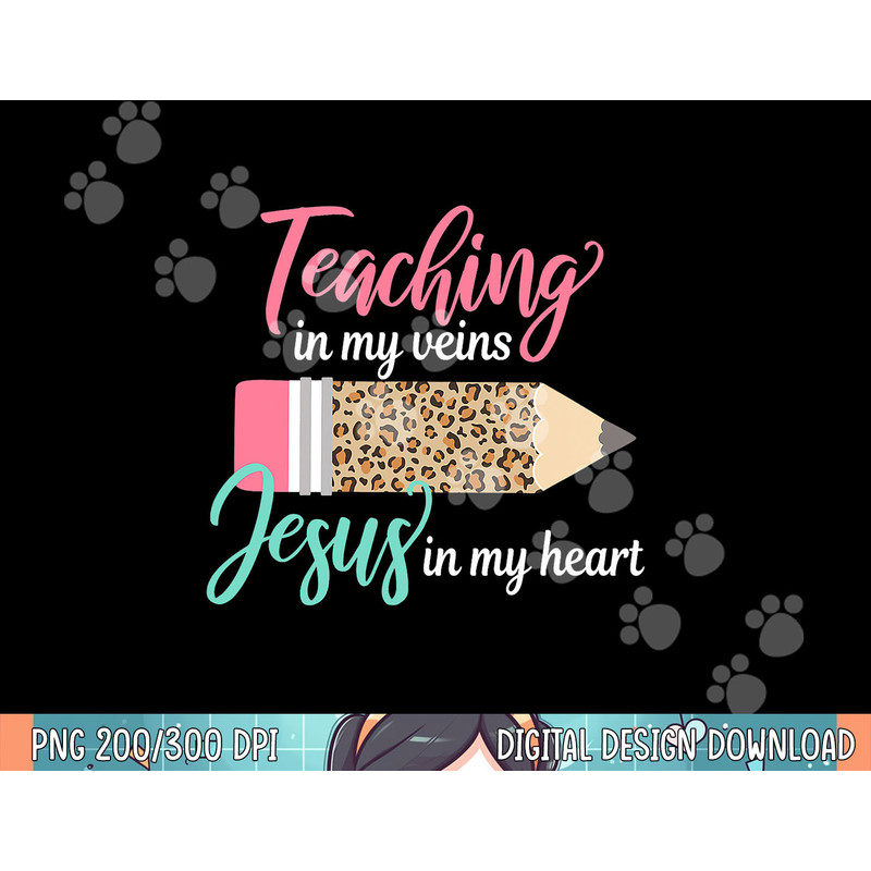 Teaching in my veins Jesus in my heart Christian Teacher png, sublimation.jpg