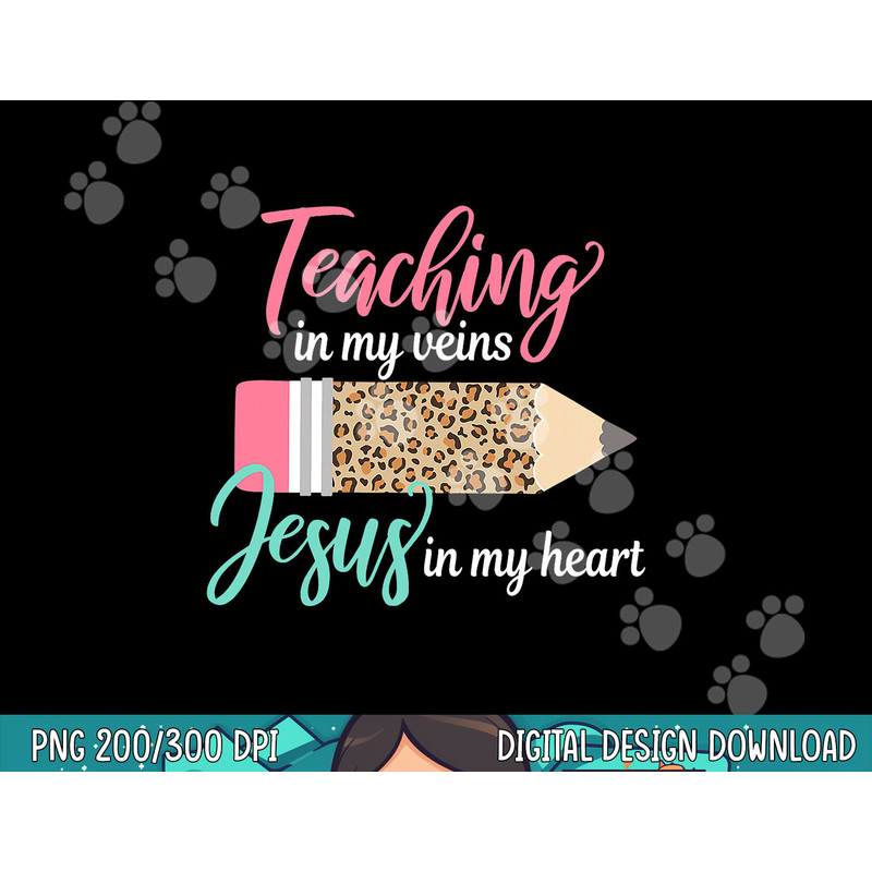 Teaching in my veins Jesus in my heart Christian Teacher  png, sublimation copy.jpg