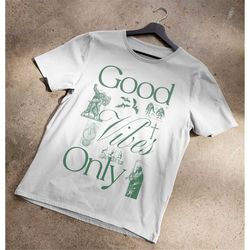 good vibes only t-shirt
