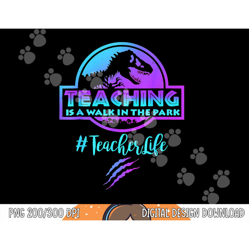 Teaching is a Walk in Park Teacher Life Funny Mother s Day png, sublimation copy.jpg