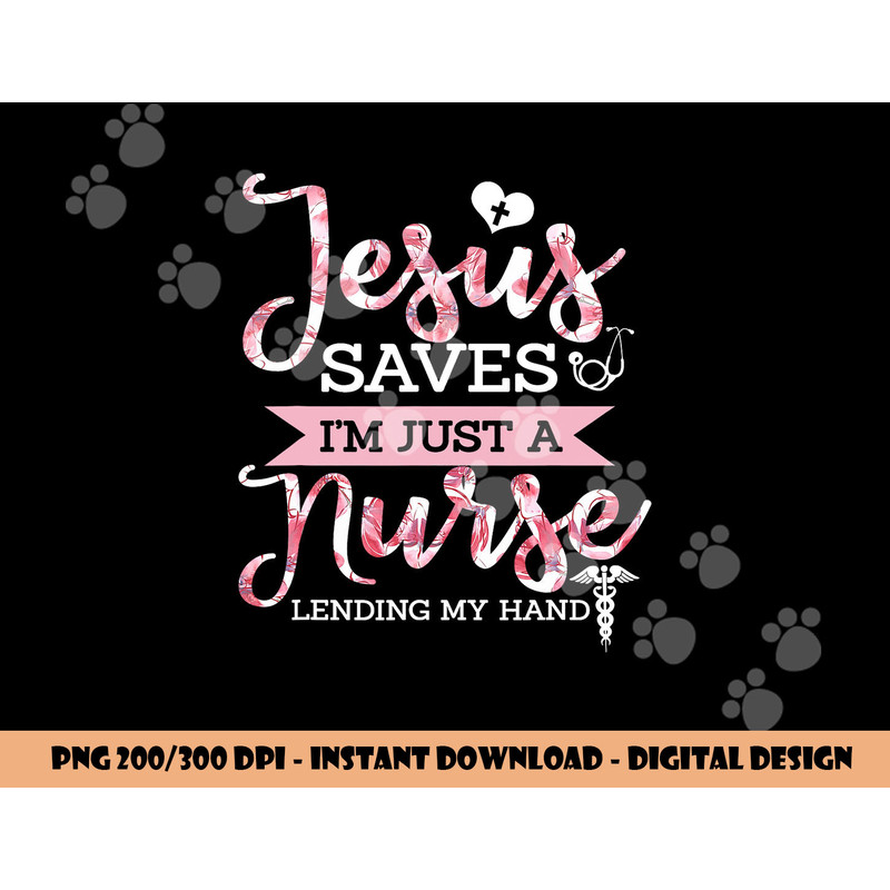 Jesus Saves I m Just A Nurse Christian Faith Religious Gift png, sublimation copy.jpg