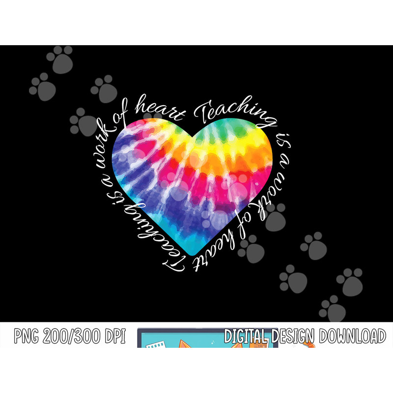 Teaching is a Work of Heart Tie Dye Hippie Gift for Teacher png, sublimation copy.jpg