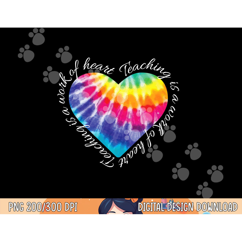 Teaching is a Work of Heart Tie Dye Hippie Gift for Teacher png, sublimation copy.jpg
