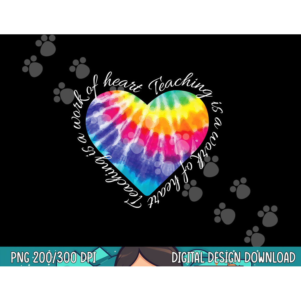 Teaching is a Work of Heart Tie Dye Hippie Gift for Teacher png, sublimation copy.jpg